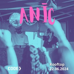 Anīc @ CODE> Rooftop 22.07.2024 w. Hermanez