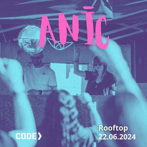 Anīc @ CODE> Rooftop 22.07.2024 w. Hermanez