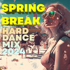 Spring Break Hard Dance Mix 2024