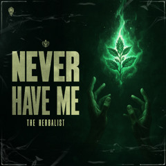 The Herbalist - Never Have Me