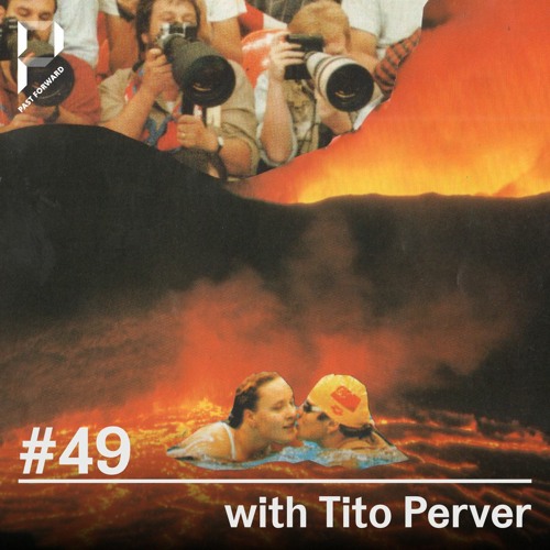 Past Forward 49 w/ Tito Perver