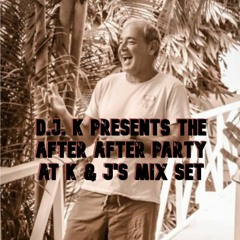 D.J. K Presents The After After Party At K & J's Mix Set