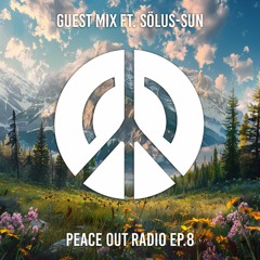 Peace Out Radio Ep.8 ft. Sölus-Sun