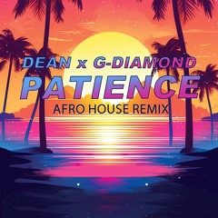 DEAN x G-DIAMOND - PANTIENCE (AFROHOUSE REMIX)
