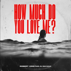 Robert Cristian & Dayana - How Much Do You Love Me