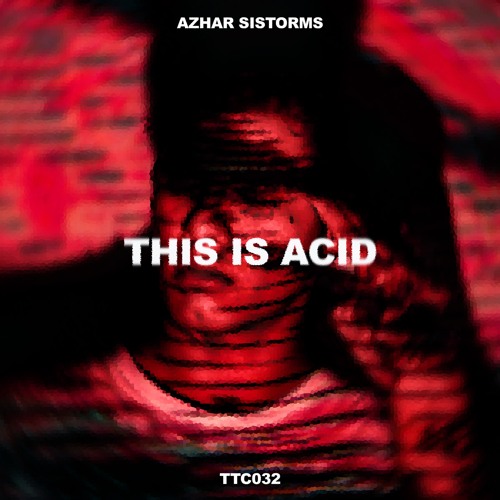 Azhar Sistorms - This Is Acid [TTC032]