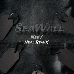 Neev - Seawall [NEAL Remix]