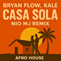 DJ Bryanflow, Kale - Casa Sola (NIO MJ - Remix Afro House 2025) Extended Mix