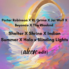 Shelter x Shrine x Indian Summer x Halo x Blinding Lights (aleeve edit)