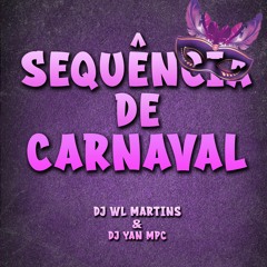 MTG - SEQUENCIA DE CARNAVAL - DJ'S YAN MPC & DJ WL Martins