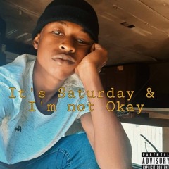 IT'S  SATURDAY & I'M NOT OKAY(prod.by L_King)