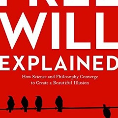Access EBOOK 🗂️ Free Will Explained: How Science and Philosophy Converge to Create a