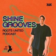 Roots United Podcast: Shine Grooves