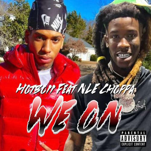 Stream Hotboii x NLE Choppa - We On (Official Audio) by Rgodzzz | Listen  online for free on SoundCloud