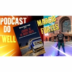 Podcast do Well #001 |Marcio fortes | Legados de um Homem morto