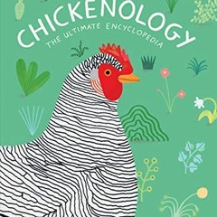 Access EBOOK 📔 Chickenology: The Ultimate Encyclopedia (The Farm Animal Series) by