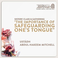 The Importance of Safeguarding One's Tongue - Abdul-Hakeem Ibn Mitchell