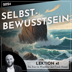 Lektion 41 – Selbstbewusstsein – Ein Kurs in Wundern mit Frank Hamm