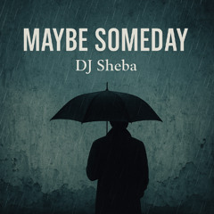 Maybe Someday