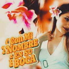 CON MI NOMBRE EN SU BOCA
