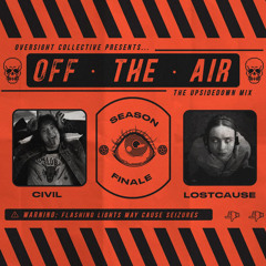 Off the Air: Ep. VII (The Upsidedown Mix) - CIVIL x lostcause