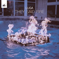 Luga - They Said Fire