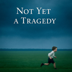 Not Yet a Tragedy