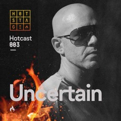 HOTCAST #003 @ UNCERTAIN