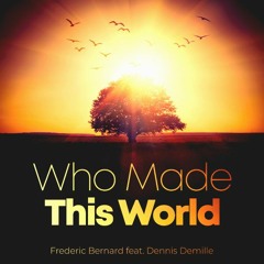 Who Made This World - feat. Dennis DeMille