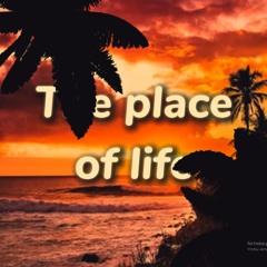 The place of life