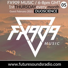 FX909 MUSIC radioshow - FEB 2021 - guest mix DUOSCIENCE - Future Sound Radio