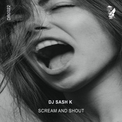Dj Sash K - Scream And Shout (Extended Mix)