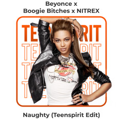 Beyonce x Boogie Bitches x NITREX - Naughty (Teenspirit Edit) [Buy = FREE DOWNLOAD]