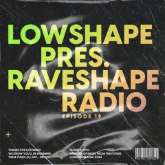 Raveshape Radio 019 by Lowshape | RVSHP019