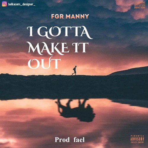 I Gotta Make It Out : prod fael