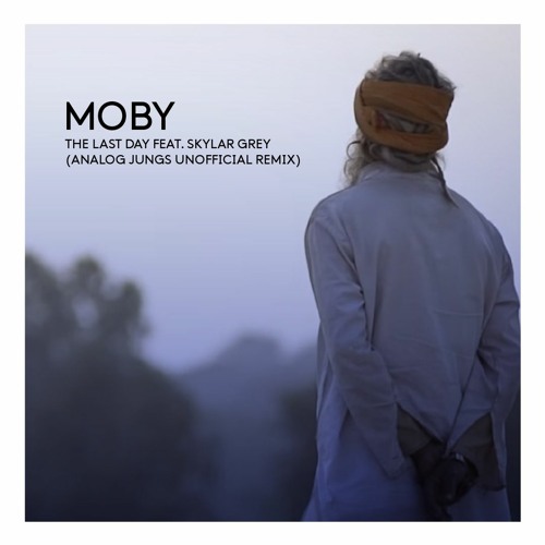 [FREE DOWNLOAD] Moby feat. Skylar Grey - The Last Day (Analog Jungs Unofficial Remix)