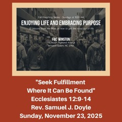 Morning Worship Service: "Seek Fulfillment Where It Can Be Found" (Eccl. 12:9-14) - Nov. 23, 2025