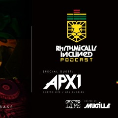 RHYTHMICALLY INCLINED PODCAST: EPISODE 020 FEATURING: APX1 : GHETTO LIFE: LOS ANGELES