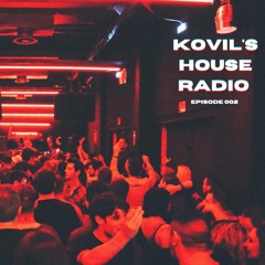 Kovil's House Radio (Ep 002)