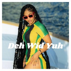 DEH WID YUH