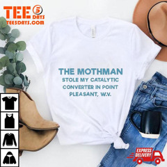 The Mothman Stole My Catalytic Converter In Point Pleasant T-Shirt