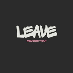 [FREE] 'LEAVE' Melodictrap Instrumental 2017