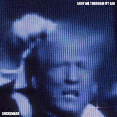 They Shot Me Through My Ear