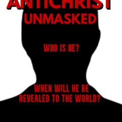 free KINDLE 📖 ANTICHRIST UNMASKED: Who is he? When will he be revealed to the world?