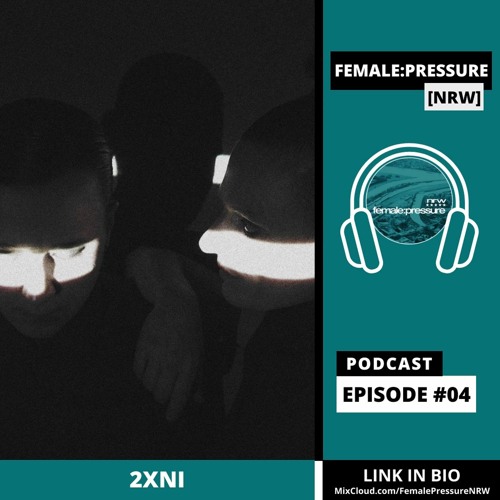 2XNI - female:pressure [NRW] Podcast #004