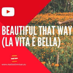 Beautiful That Way (La Vita è Bella)