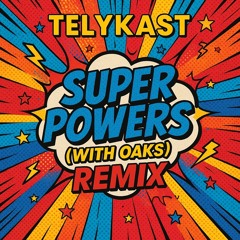 TELYKAST - Super Powers (with Oaks) REMIX