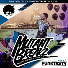 FunkTasty Crew #113 Mutantbreakz - Guest Mix