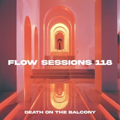 Flow Sessions 118 - Death on the Balcony