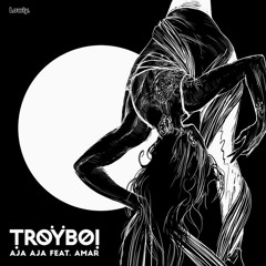 TroyBoi - AJA AJA Ft. Amar